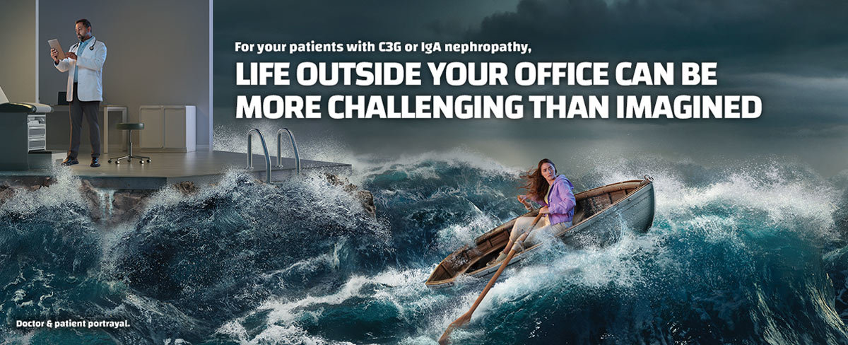 For your C3G and IgA Nephropathy patients life outside your office can be more challenging than imagined.
